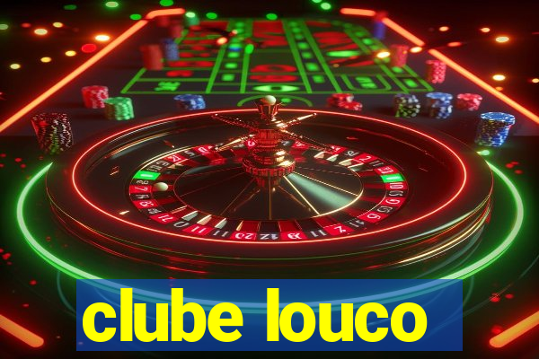 clube louco
